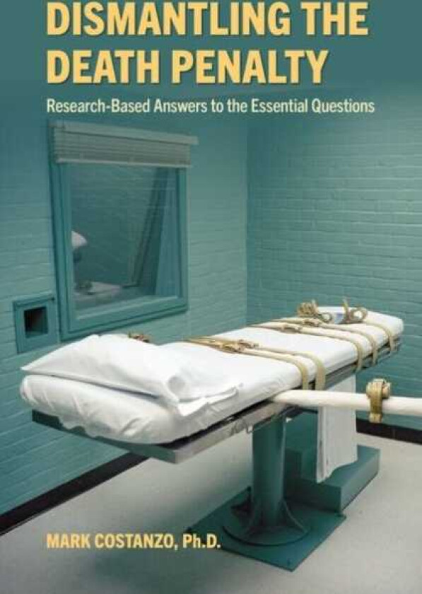 Dismantling the Death Penalty ResearchBased Answers to the Essential Questions