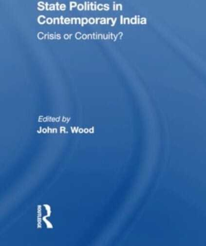 State Politics In Contemporary India  Crisis Or Continuity?