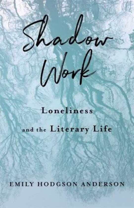 Shadow Work  Loneliness and the Literary Life