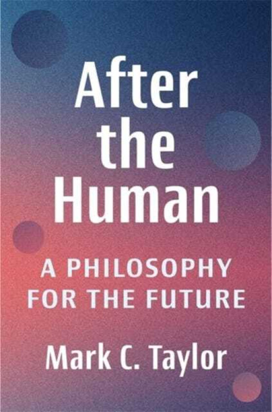 After the Human A Philosophy for the Future