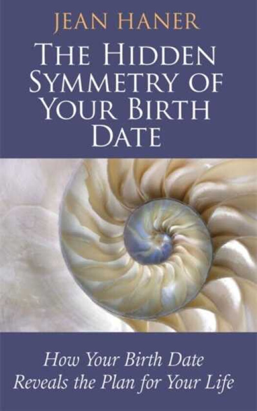 The Hidden Symmetry of Your Birth Date How Your Birth Date Reveals the Plan for Your Life