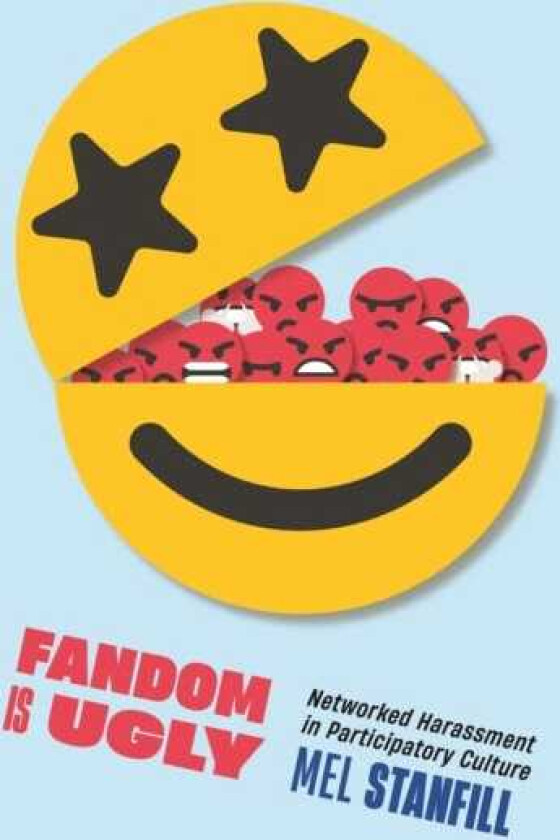 Fandom Is Ugly Networked Harassment in Participatory Culture