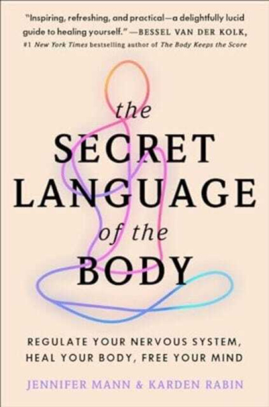The Secret Language of the Body  Regulate Your Nervous System, Heal Your Body, Free Your Mind