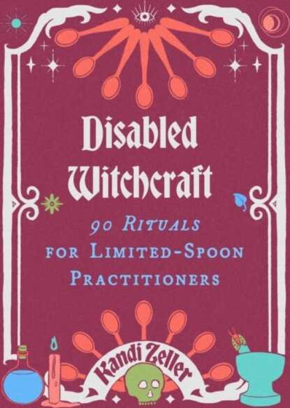 Disabled Witchcraft 95 Rituals for LimitedSpoon Practitioners