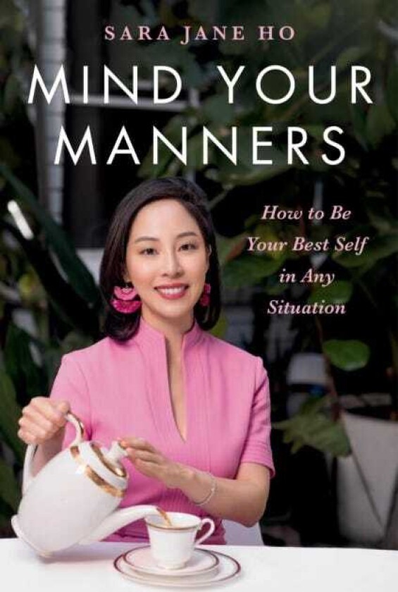 Mind Your Manners : How to Be Your Best Self in Any Situation