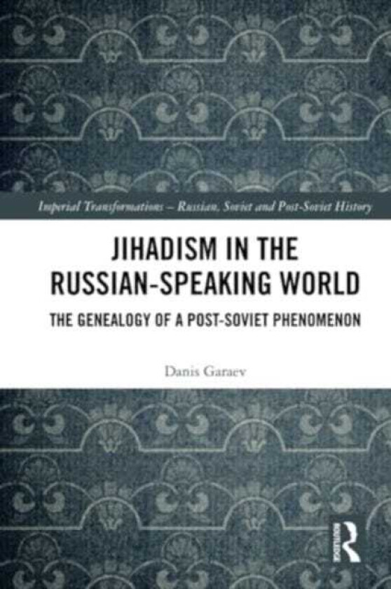 Jihadism in the RussianSpeaking World  The Genealogy of a PostSoviet Phenomenon