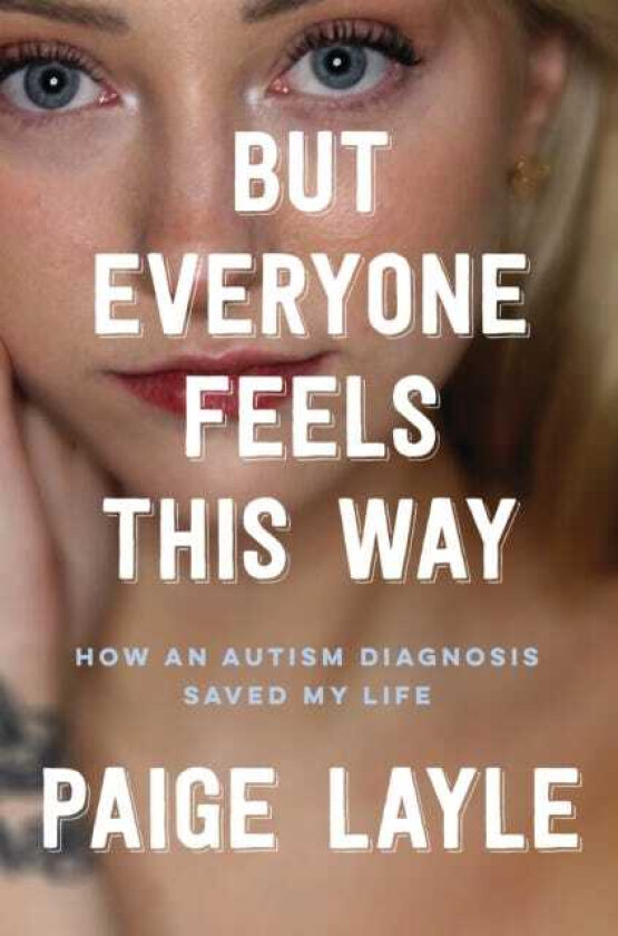 But Everyone Feels This Way How an Autism Diagnosis Saved My Life