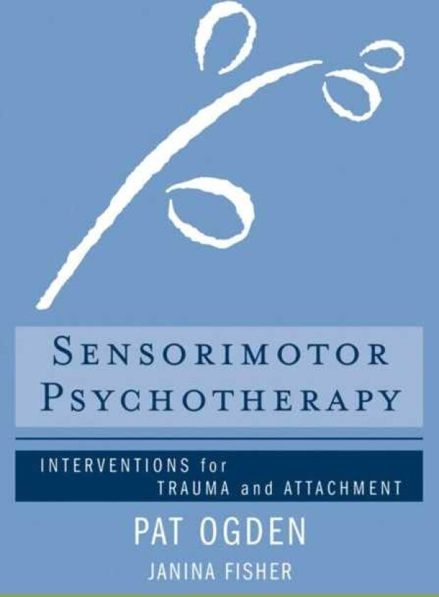 Sensorimotor Psychotherapy Interventions for Trauma and Attachment