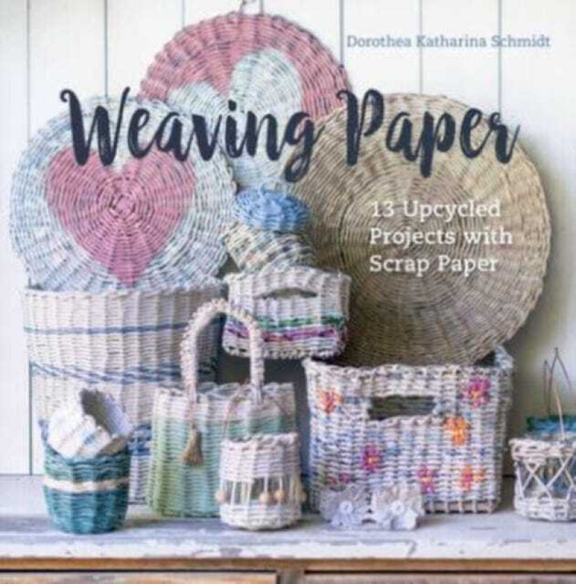 Weaving Paper 13 Upcycled Projects with Scrap Paper
