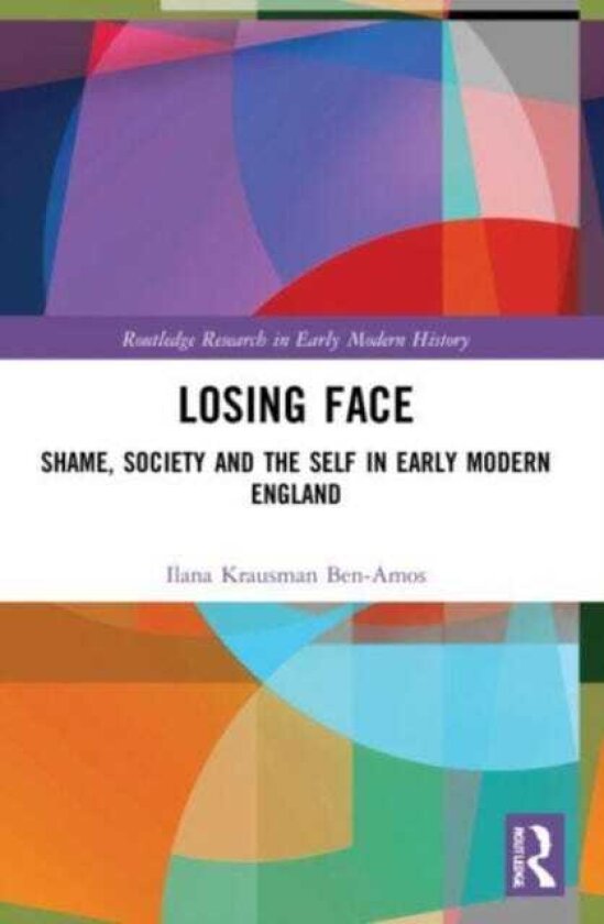 Losing Face Shame, Society and the Self in Early Modern England