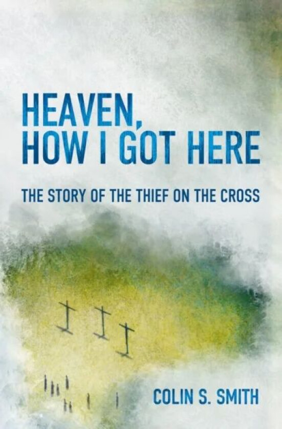 Heaven, How I Got Here av Colin S. Smith