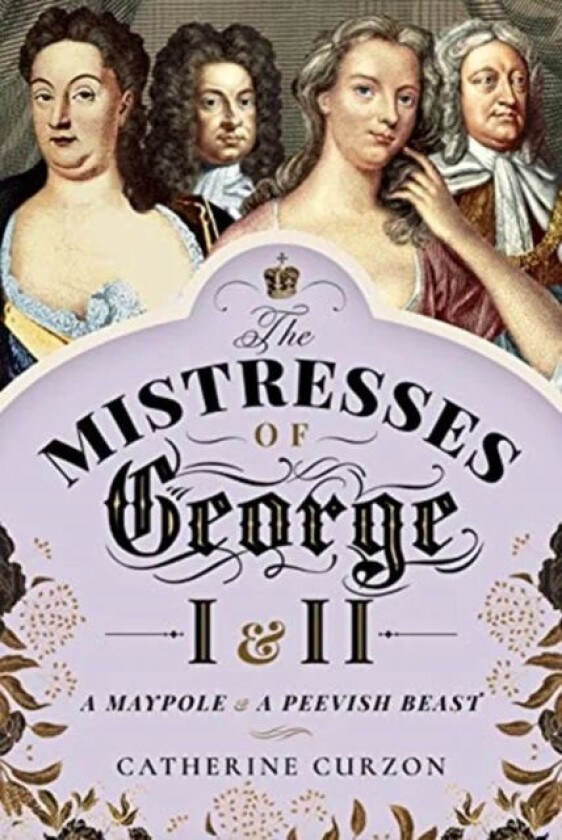 The Mistresses of George I and II av Catherine Curzon