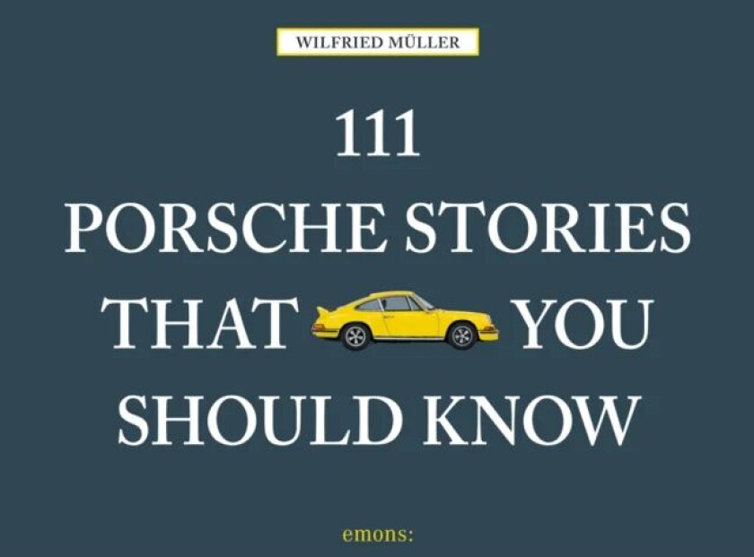 111 Porsche Stories That You Should Know av Wilfried Muller
