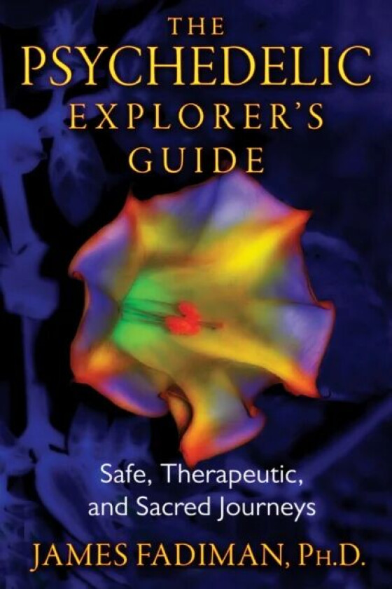 The Psychedelic Explorer's Guide av James Ph.D. Fadiman