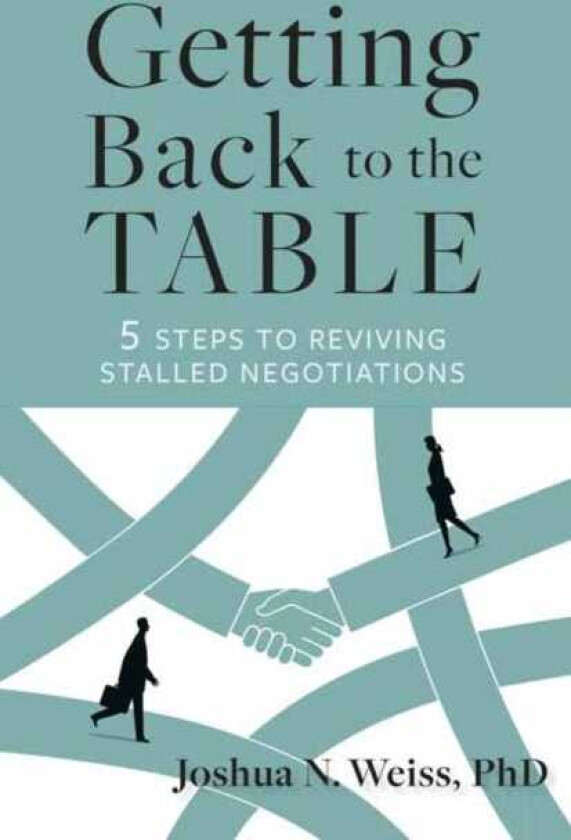 Getting Back to the Table 5 Steps to Reviving Stalled Negotiations