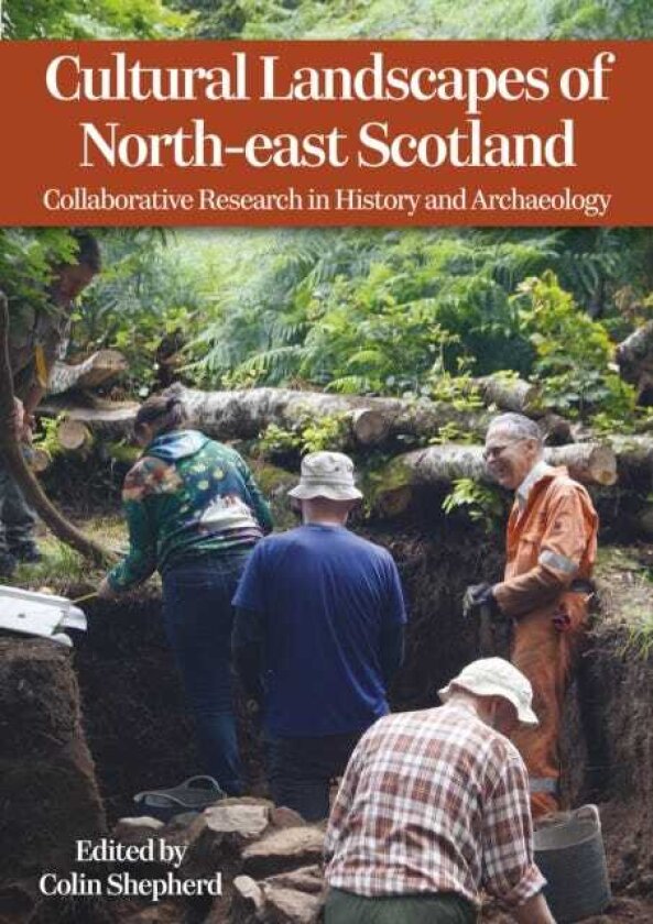 Cultural Landscapes of Northeast Scotland Collaborative Research in History and Archaeology