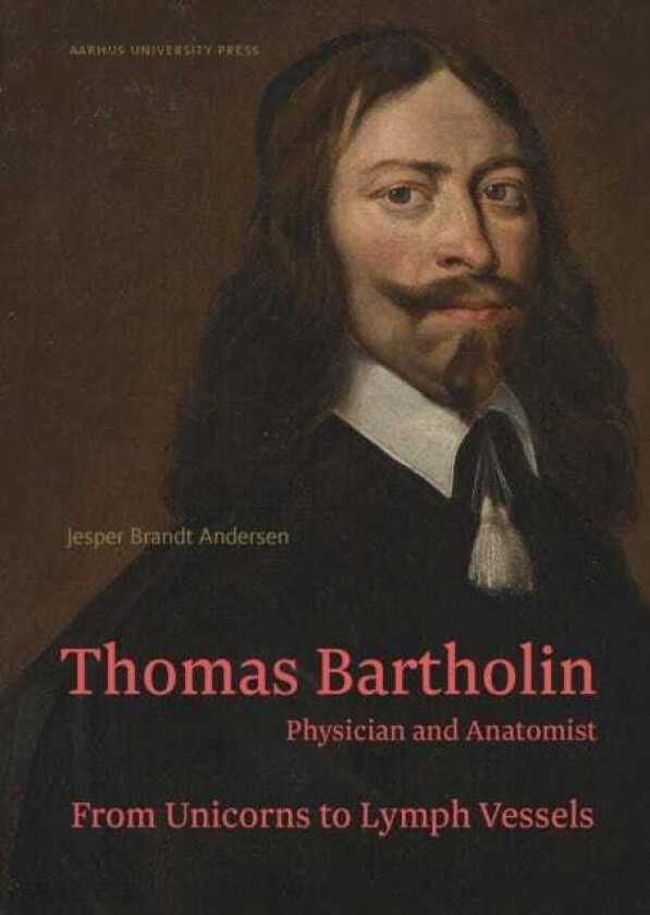 Thomas Bartholin. Physician and anatomist  From unicorns to lymph vessels