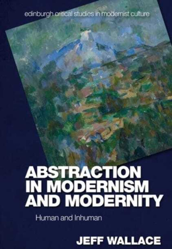 Abstraction in Modernism and Modernity Human and Inhuman
