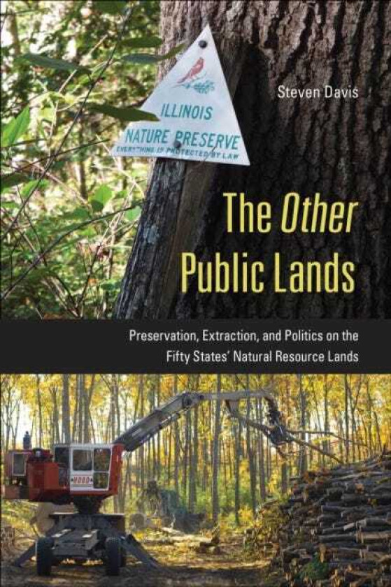 The Other Public Lands Preservation, Extraction, and Politics on the Fifty States' Natural Resource Lands