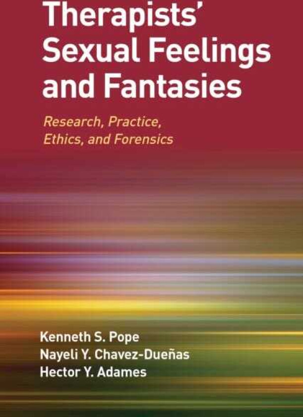 Therapists' Sexual Feelings and Fantasies Research, Practice, Ethics, and Forensics