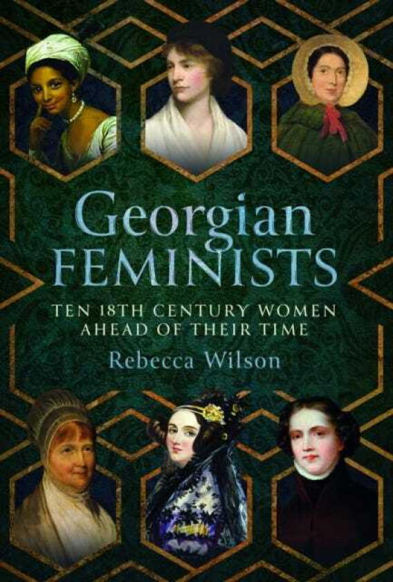 Georgian Feminists Ten 18th Century Women Ahead of their Time