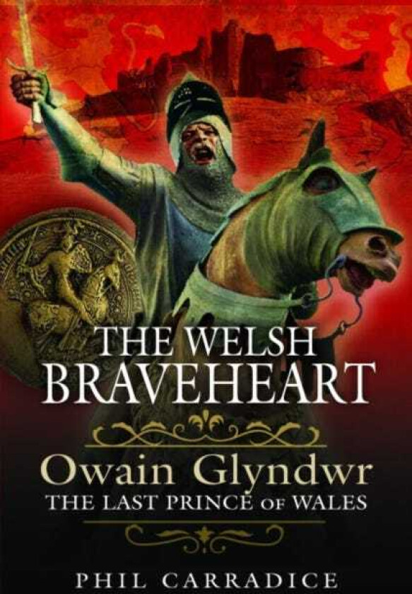 The Welsh Braveheart Owain Glydwr, The Last Prince of Wales