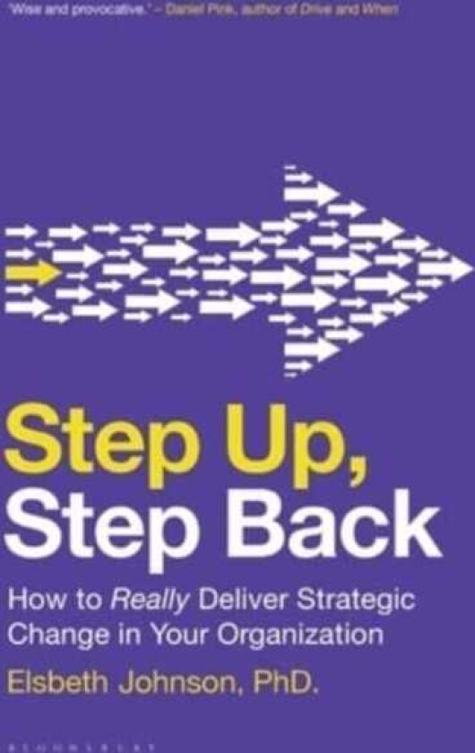 Step Up, Step Back How to Really Deliver Strategic Change in Your Organization