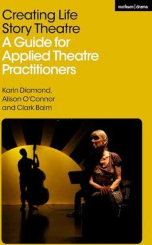 Creating Life Story Theatre A Guide for Applied Theatre Practitioners