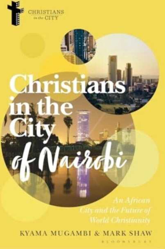 Christians in the City of Nairobi An African City and the Future of World Christianity