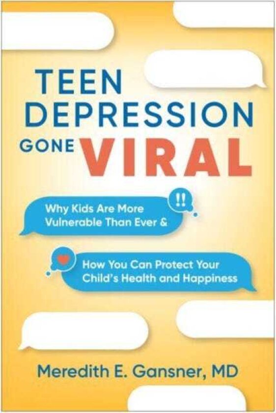 Teen Depression Gone Viral Why Kids Are More Vulnerable Than Ever and How You Can Protect Your Child's Health and Happiness