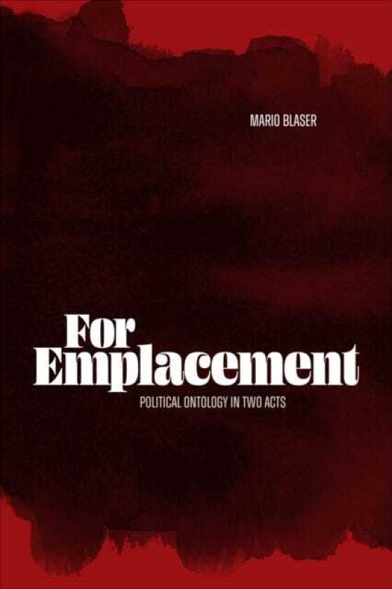 For Emplacement Political Ontology in Two Acts