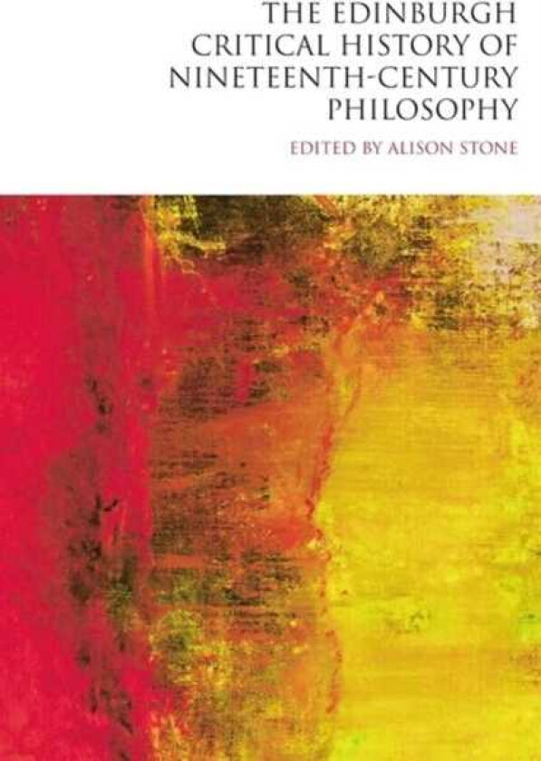 The Edinburgh Critical History of NineteenthCentury Philosophy
