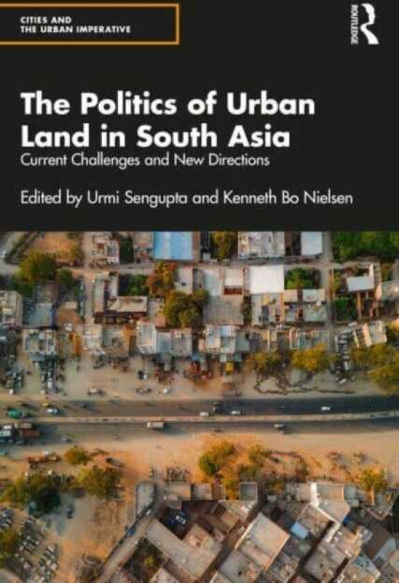 The Politics of Urban Land in South Asia Current Challenges and New Directions