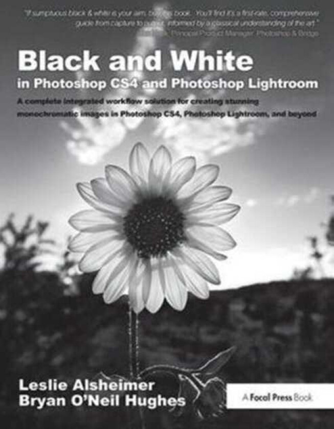 Black and White in Photoshop CS4 and Photoshop Lightroom A complete integrated workflow solution for creating stunning monochromatic images in Photoshop CS4, Photoshop Lightroom, and beyon