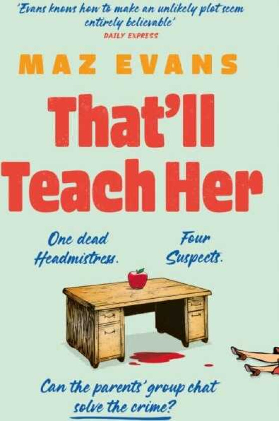 That'll Teach Her One dead headmistress. Four suspects. Only the parents’ chat group can solve the crime...