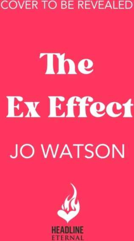 The Ex Effect A spicy secondchance romcom from the author of LOVE TO HATE YOU!