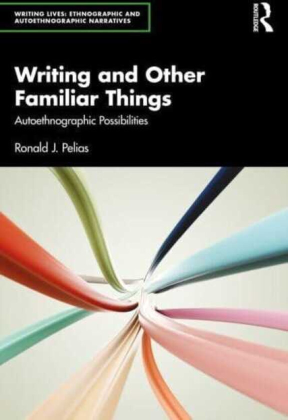 Writing and Other Familiar Things Autoethnographic Possibilities