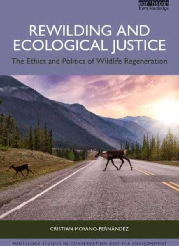 Rewilding and Ecological Justice The Ethics and Politics of Wildlife Regeneration