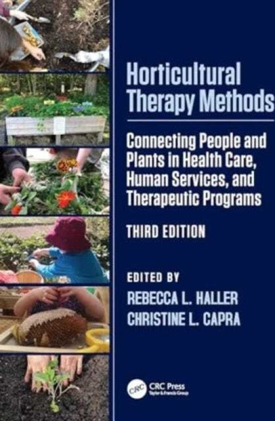 Horticultural Therapy Methods Connecting People and Plants in Health Care, Human Services, and Therapeutic Programs