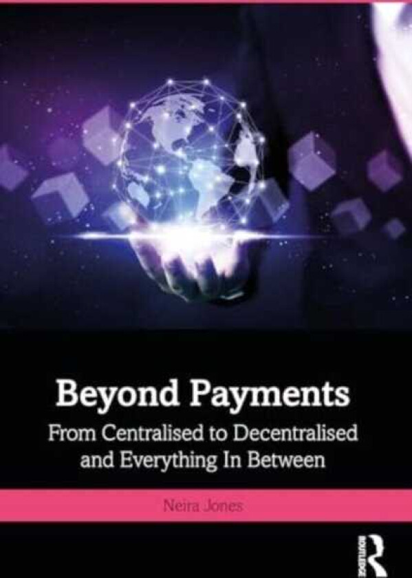 Beyond Payments From Centralised to Decentralised and Everything In Between