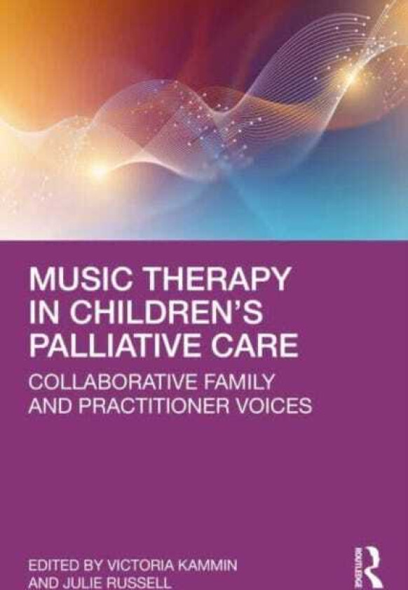 Music Therapy in Children’s Palliative Care Collaborative Family and Practitioner Voices