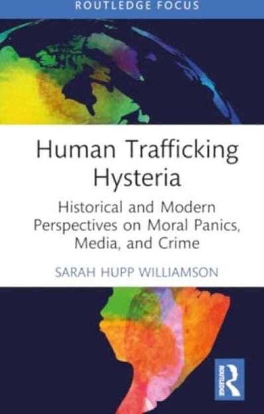 Human Trafficking Hysteria  Historical and Modern Perspectives on Moral Panics, Media, and Crime