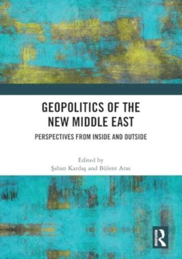 Geopolitics of the New Middle East Perspectives from Inside and Outside