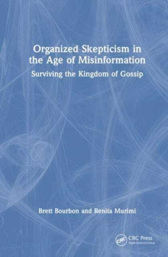 Organized Skepticism in the Age of Misinformation Surviving the Kingdom of Gossip