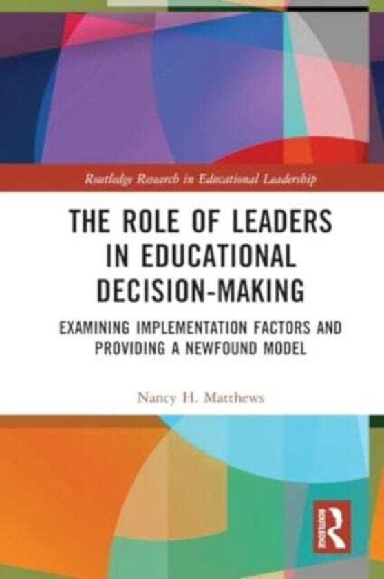 The Role of Leaders in Educational DecisionMaking Examining Implementation Factors and Providing a Newfound Model