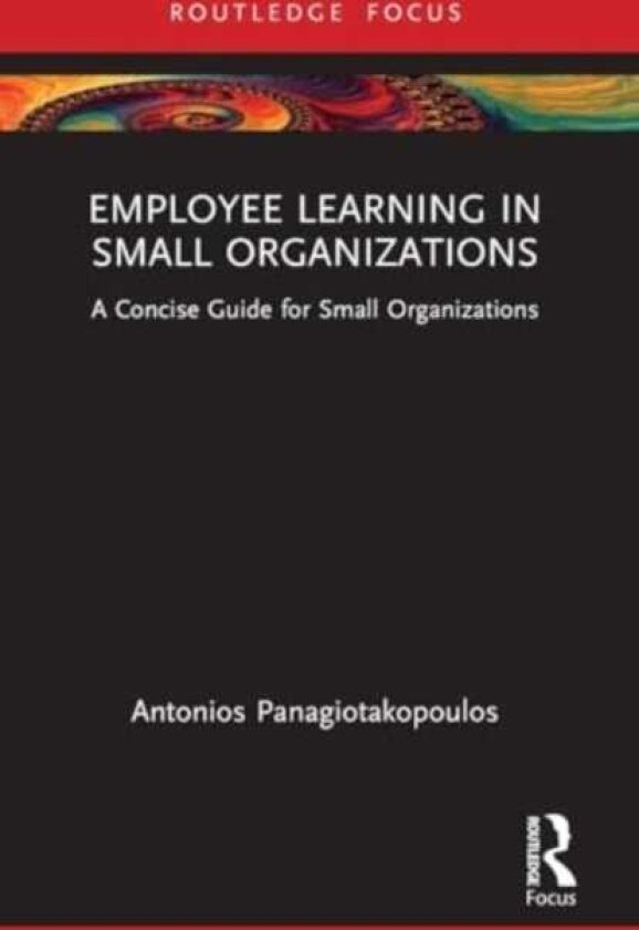 Employee Learning in Small Organizations A Concise Guide for Small Organizations