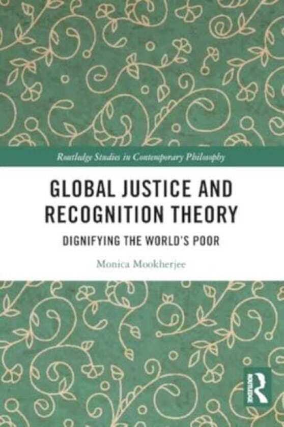 Global Justice and Recognition Theory Dignifying the World’s Poor