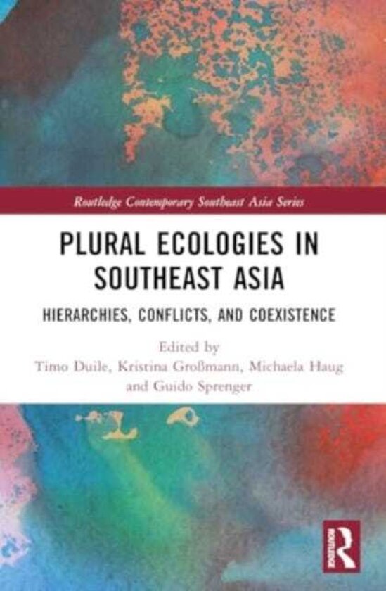 Plural Ecologies in Southeast Asia Hierarchies, Conflicts, and Coexistence