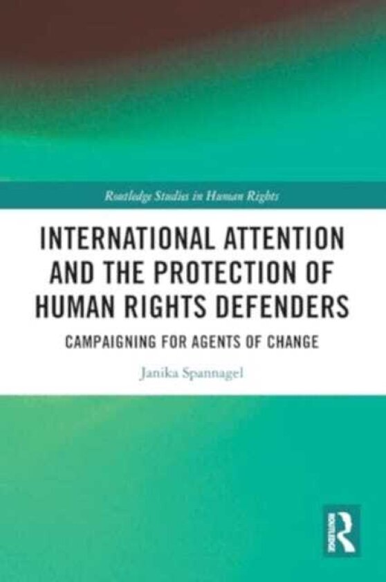 International Attention and the Protection of Human Rights Defenders Campaigning for Agents of Change