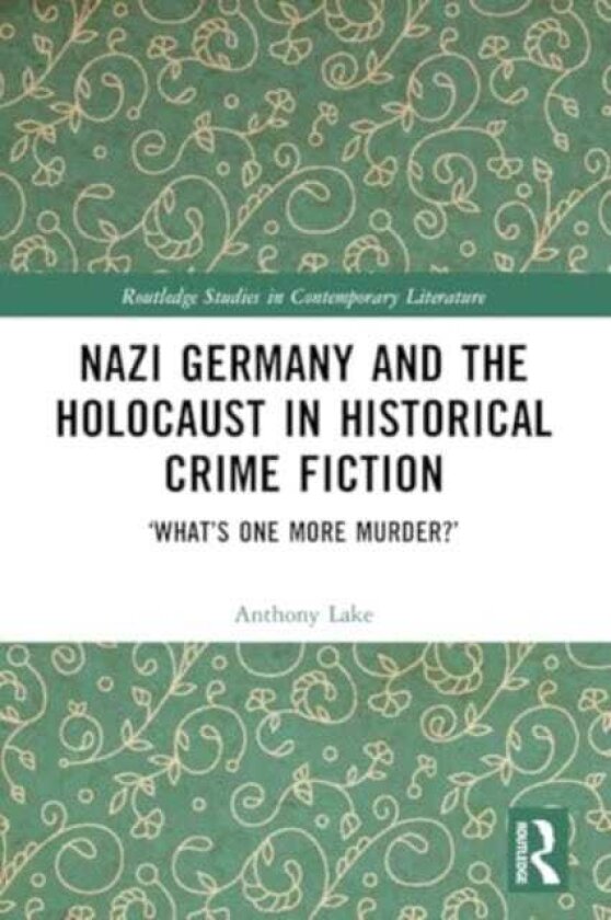 Nazi Germany and the Holocaust in Historical Crime Fiction ‘What’s One More Murder?’